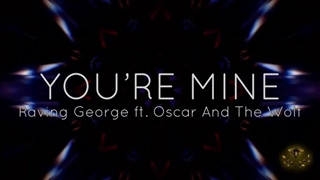 Raving George - You’re Mine ft. Oscar And The Wolf آهنگ همراه با متن